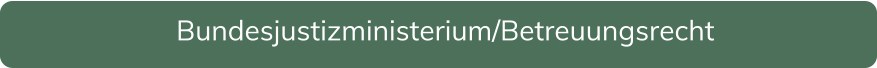 Bundesjustizministerium/Betreuungsrecht