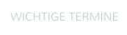 WICHTIGE TERMINE